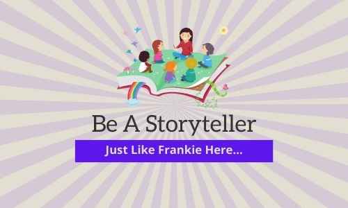 be a storyteller just like frankie here