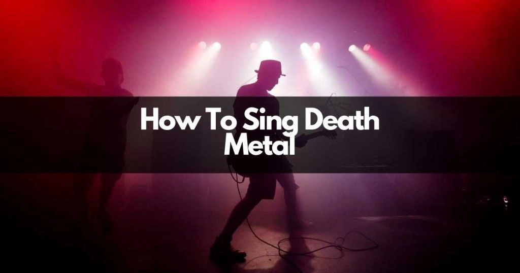 how to sing death metal